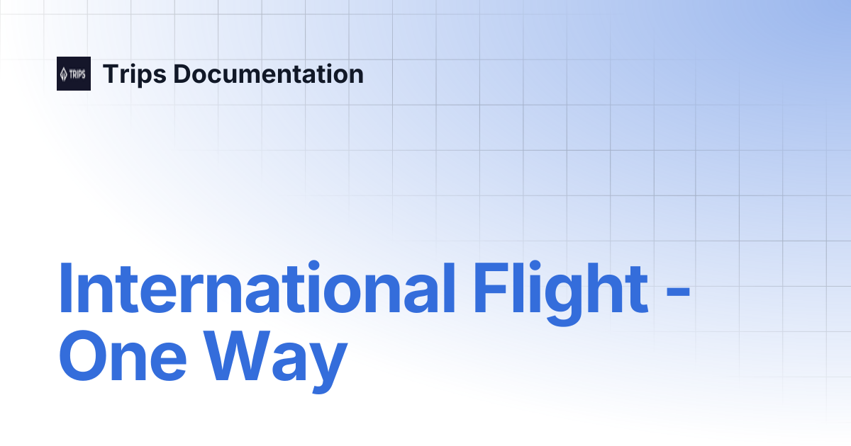International Flight - One Way | Trips Documentation