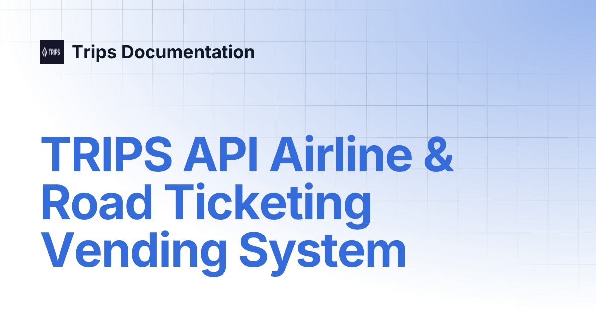TRIPS API Airline & Road Ticketing Vending System | Trips Documentation
